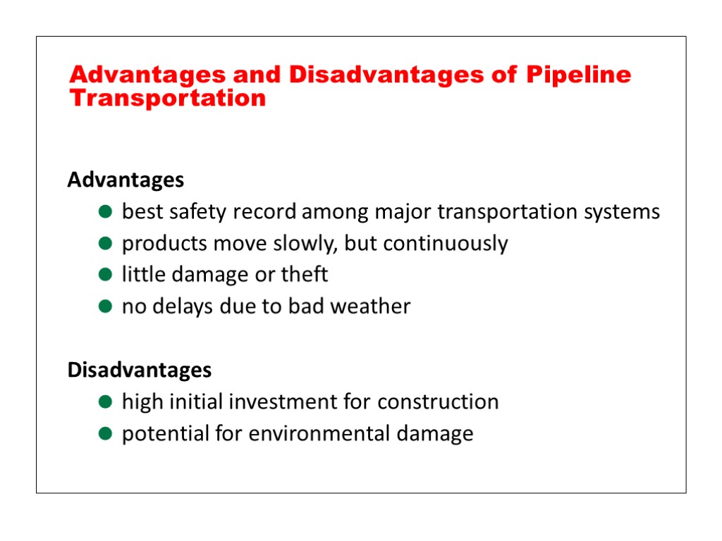 Advantages best safety record among major transportation systems products move slowly, but continuously little